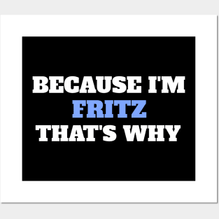 Because I'm Fritz That's Why Posters and Art